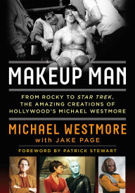 Title: Makeup Man: From Rocky to Star Trek The Amazing Creations of Hollywood's Michael Westmore, Author: Michael Westmore