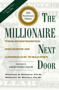 Title: The Millionaire Next Door: The Surprising Secrets of America's Wealthy, Author: Thomas J. Stanley Ph.D.