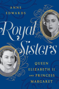 Title: Royal Sisters: Queen Elizabeth II and Princess Margaret, Author: Anne Edwards
