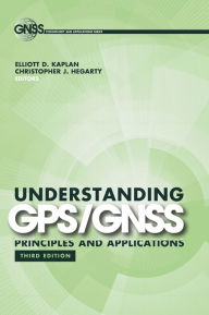 Title: Understanding GPS/GNSS: Principles and Applications, Third Edition / Edition 3, Author: Elliott Kaplan