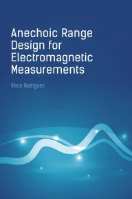 Title: Anechoic Range Design for Electromagnetic Measurements, Author: Vince Rodriguez