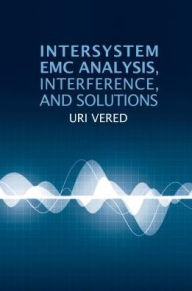 Title: Intersystem EMC Analysis, Interference, and Solutions, Author: Uri Vered