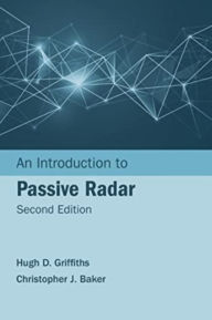 Title: An Introduction to Passive Radar, Second Edition, Author: Hugh D Griffiths