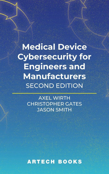 Medical Device Cybersecurity for Engineers and Manufacturers, Second Edition