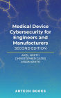 Medical Device Cybersecurity for Engineers and Manufacturers, Second Edition