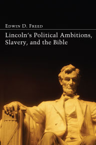 Title: Lincoln's Political Ambitions, Slavery, and the Bible, Author: Edwin D. Freed