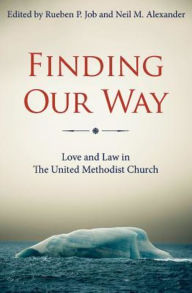 Title: Finding Our Way: Love and Law in The United Methodist Church, Author: Rueben P. Job