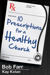 Title: 10 Prescriptions for a Healthy Church, Author: Bob Farr