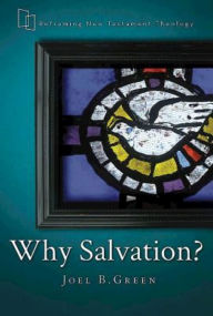 Title: Why Salvation?, Author: Joel B. Green