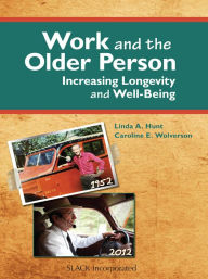 Title: Work and the Older Person: Increasing Longevity and Well-Being, Author: Linda Hunt