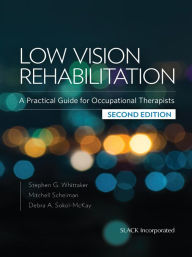 Title: Low Vision Rehabilitation: A Practical Guide for Occupational Therapists, Second Edition, Author: Stephen Whittaker