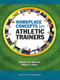 Title: Workplace Concepts for Athletic Trainers, Author: Stephanie Mazerolle