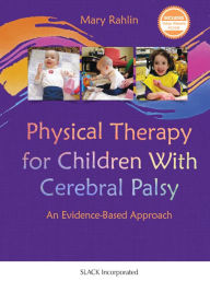 Title: Physical Therapy for Children with Cerebral Palsy: An Evidence-Based Appoach, Author: Mary Rahlin