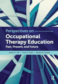 Title: Perspectives on Occupational Therapy Education: Past, Present, and Future / Edition 1, Author: Steven Taff