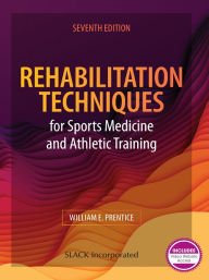 Title: Rehabilitation Techniques for Sports Medicine and Athletic Training: Seventh Edition, Author: William E. Prentice