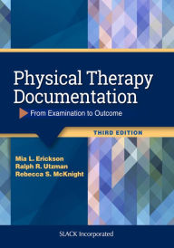 Title: Physical Therapy Documentation: From Examination to Outcome / Edition 3, Author: Mia Erickson