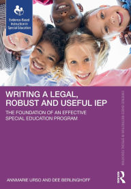 Title: Writing a Legal, Robust and Useful IEP: The Foundation of an Effective Special Education Program, Author: Annmarie Urso