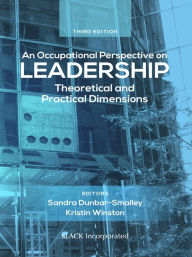 Title: An Occupational Perspective on Leadership: Theoretical and Practical Dimensions, Third Edition, Author: Sandra Barker Dunbar-Smalley
