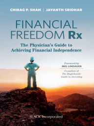 Title: Financial Freedom Rx: The Physician's Guide to Achieving Financial Independence, Author: Chirag P. Shah