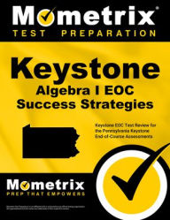 Title: Keystone Algebra I Eoc Success Strategies Study Guide: Keystone Eoc Test Review for the Pennsylvania Keystone End-Of-Course Assessments, Author: Mometrix High School Math Test Team
