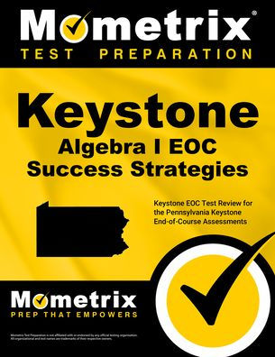 Keystone Algebra I Eoc Success Strategies Study Guide: Keystone Eoc Test Review for the Pennsylvania Keystone End-Of-Course Assessments
