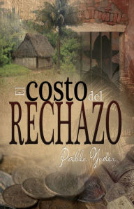 Title: El costo del rechazo, Author: Pablo Yoder