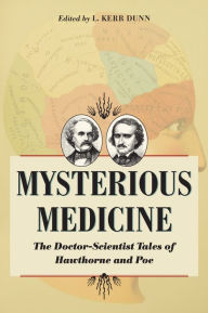 Title: Mysterious Medicine: The Doctor-Scientist Tales of Hawthorne and Poe, Author: L. Kerr Dunn