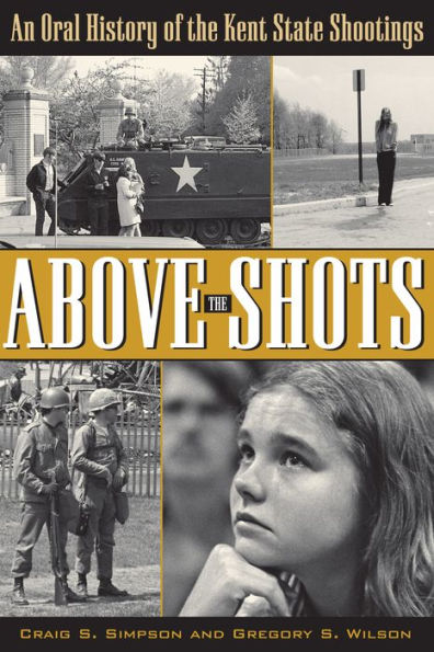 Above the Shots: An Oral History of the Kent State Shootings