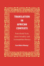 Translation in African Contexts: Postcolonial Texts, Queer Sexuality, and Cosmopolitan Fluency