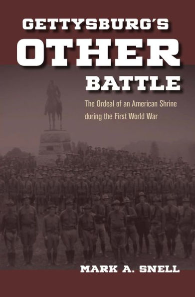Gettysburg's Other Battle: The Ordeal of an American Shrine during the First World War