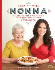 Title: Cooking with Nonna: Celebrate Food & Family With Over 100 Classic Recipes from Italian Grandmothers, Author: Rossella Rago