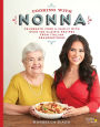 Cooking with Nonna: Celebrate Food & Family With Over 100 Classic Recipes from Italian Grandmothers