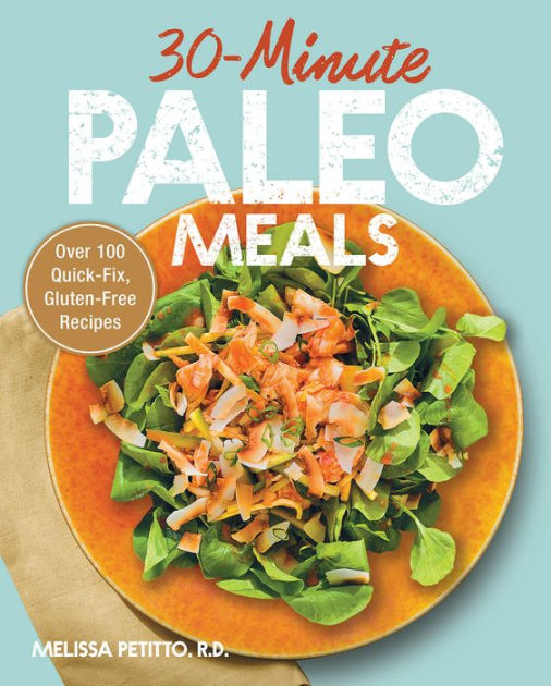 30 Minute Paleo Meals By Melissa Petitto Paperback Barnes Noble 30-minute-paleo-meals-by-melissa-petitto-paperback-barnes-noble