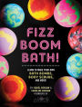Fizz Boom Bath!: Learn to Make Your Own Bath Bombs, Body Scrubs, and More!