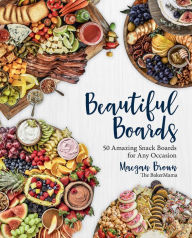 Spanish books download Beautiful Boards: 50 Amazing Snack Boards for Any Occasion by Maegan Brown (English literature)