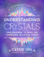 The Zenned Out Guide to Understanding Crystals: Your Handbook to Using and Connecting to Crystal Energy