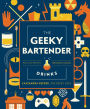 The Geeky Bartender Drinks: Real-Life Recipes for Fantasy Cocktails