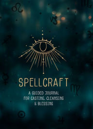 Title: Spellcraft: A Guided Journal for Casting, Cleansing, and Blessing