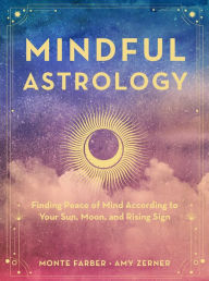 Title: Mindful Astrology: Finding Peace of Mind According to Your Sun, Moon, and Rising Sign, Author: Monte Farber