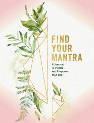 Title: Find Your Mantra: A Journal to Inspire and Empower Your Life