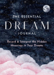 Title: The Essential Dream Journal: Record & Interpret the Hidden Meanings in Your Dreams