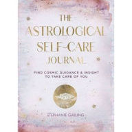Title: The Astrological Self-Care Journal: Find Cosmic Guidance & Insight to Take Care of You