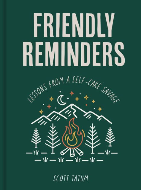 Friendly Reminders: Lessons from a Self-Care Savage by Scott Tatum,  Hardcover