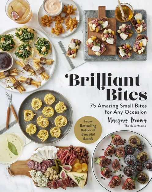 Brilliant Bites: 75 Amazing Small Bites for Any Occasion|Hardcover