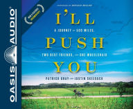 Title: I'll Push You: A Journey of 500 Miles, Two Best Friends, and One Wheelchair, Author: Patrick Gray