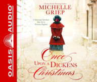 Title: Once Upon a Dickens Christmas: 3 Charming Christmas Tales Set in Victorian England, Author: Michelle Griep