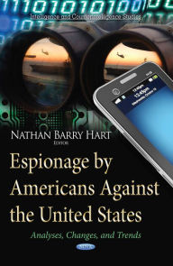 Title: Espionage by Americans Against the United States: Analyses, Changes, and Trends, Author: Nathan Barry Hart