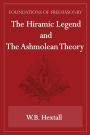 The Hiramic Legend and The Ashmolean Theory (Foundations of Freemasonry Series)