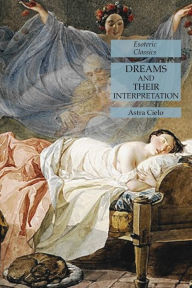 Title: Dreams and Their Interpretation: Esoteric Classics, Author: Astra Cielo