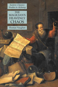 Title: The Magician's Heavenly Chaos: Esoteric Classics: Studies in Alchemy, Author: Thomas Vaughan